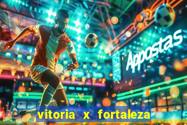 vitoria x fortaleza onde assistir